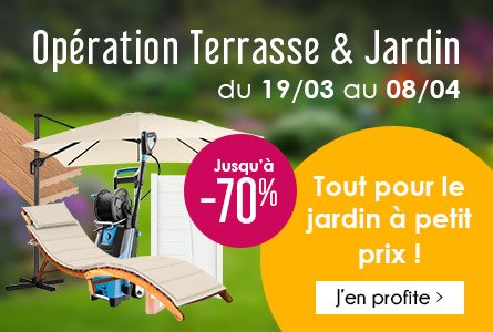 Opération Jardin et Terrasse ! Du 19 mars au 8 avril, déstockage jusqu'à -70%